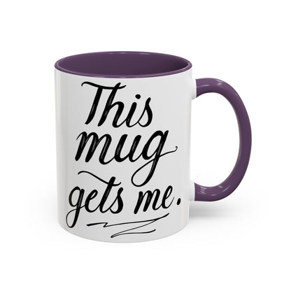 This Mug Gets Me - Accent Coffee Mug for Coffee Lovers