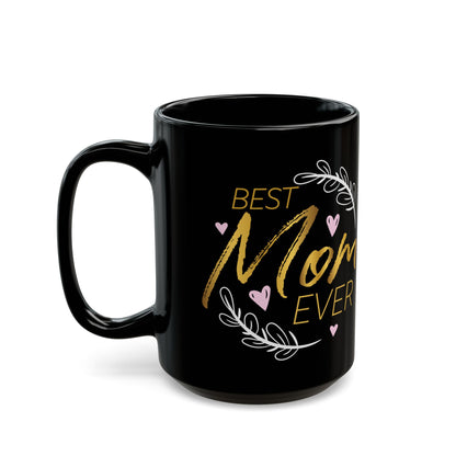 Best Mom Ever on Black 11 oz Coffee Mug - Great gift for the coffee lover
