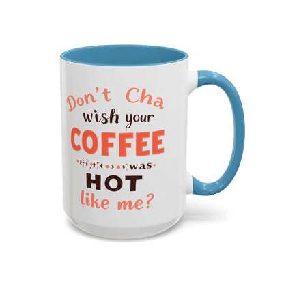 Wish your Coffee was Hot like Me - Humorous Coffee Mug