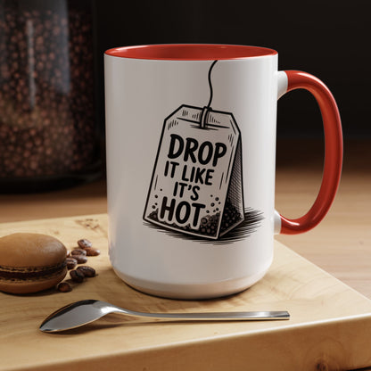 Drop It Like Its Hot -Funny Tea Lover's Coffee Mug, Gift for Tea Enthusiasts, Unique Kitchen Decor