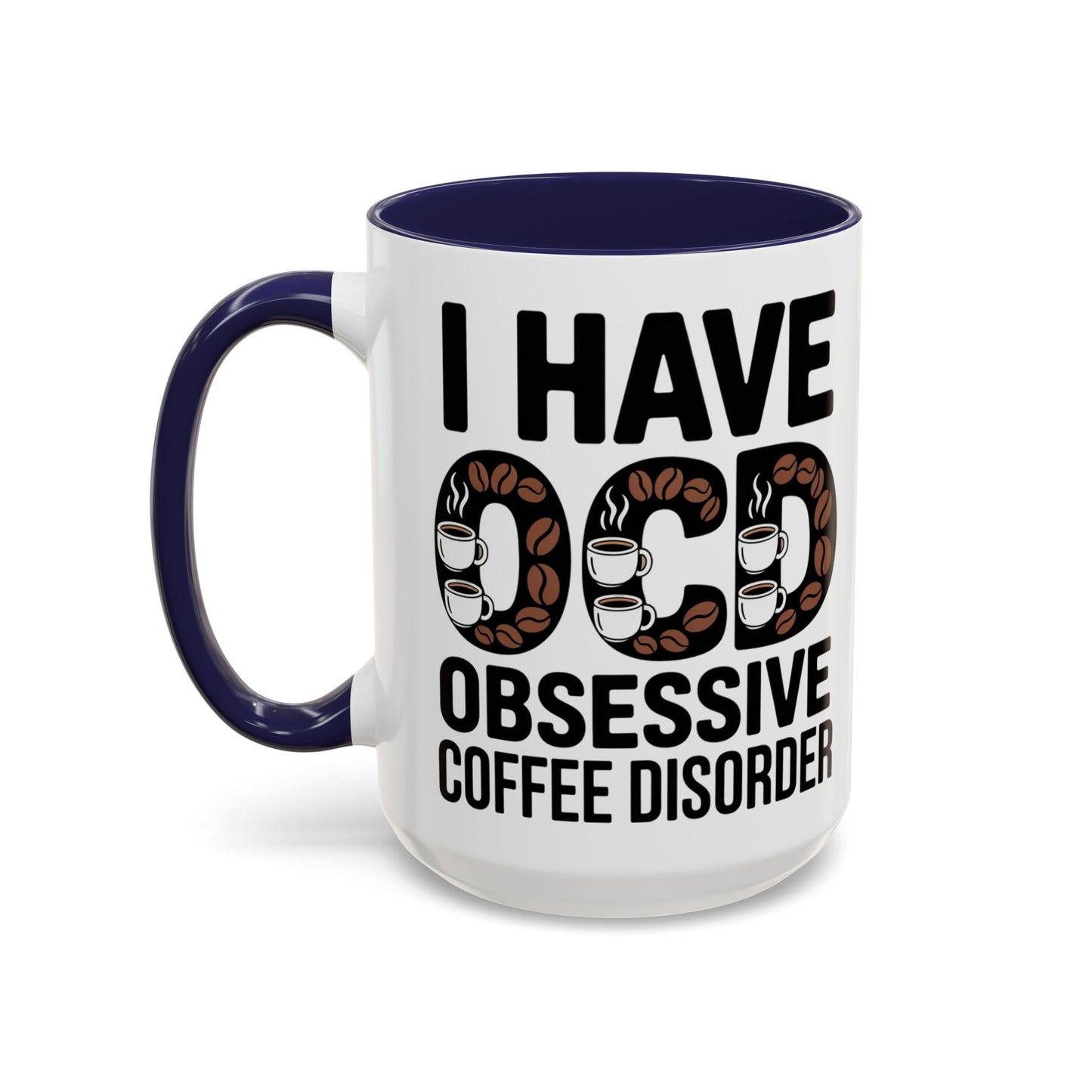I Have OCD (Obsessive Coffee Disorder), Gift for Coffee Addicts, Funny Office Cup