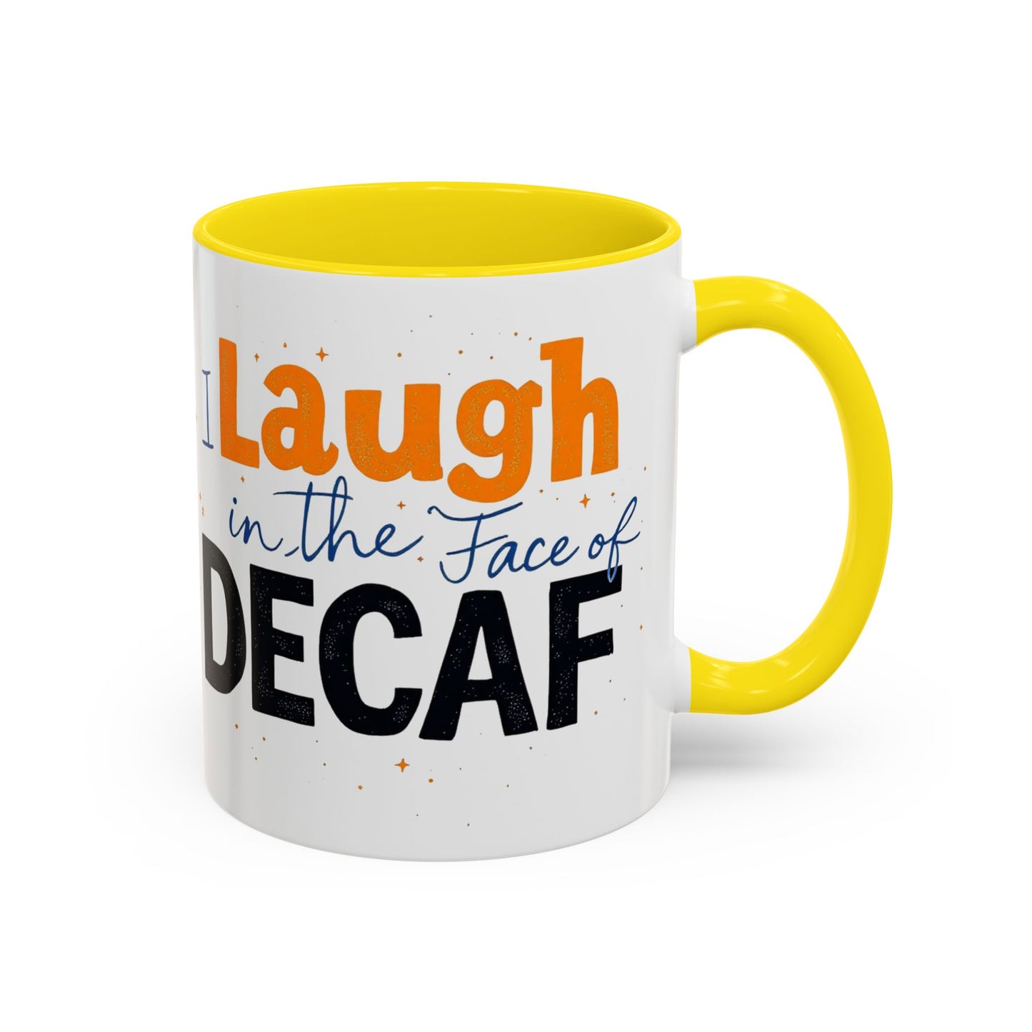 Laugh in the face of Decaf - Humorous Coffee Mug