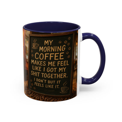 Coffee Makes Me Feel Like I Got My Shit Together I Don't - Funny Coffee Mug, Coffee Gift, Morning Boost Mug, Coffee Addict Present
