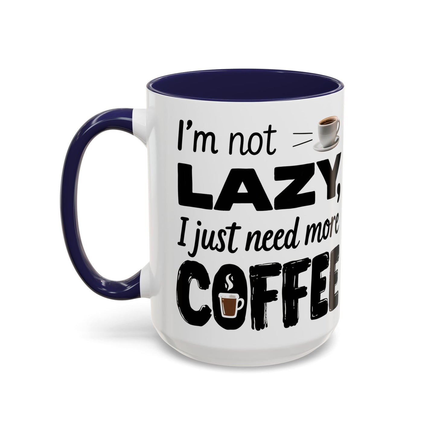I'm Not Lazy Just Need More Coffee, Gift for Coffee Lovers, Home Office Mug, Unique Ceramic Cup