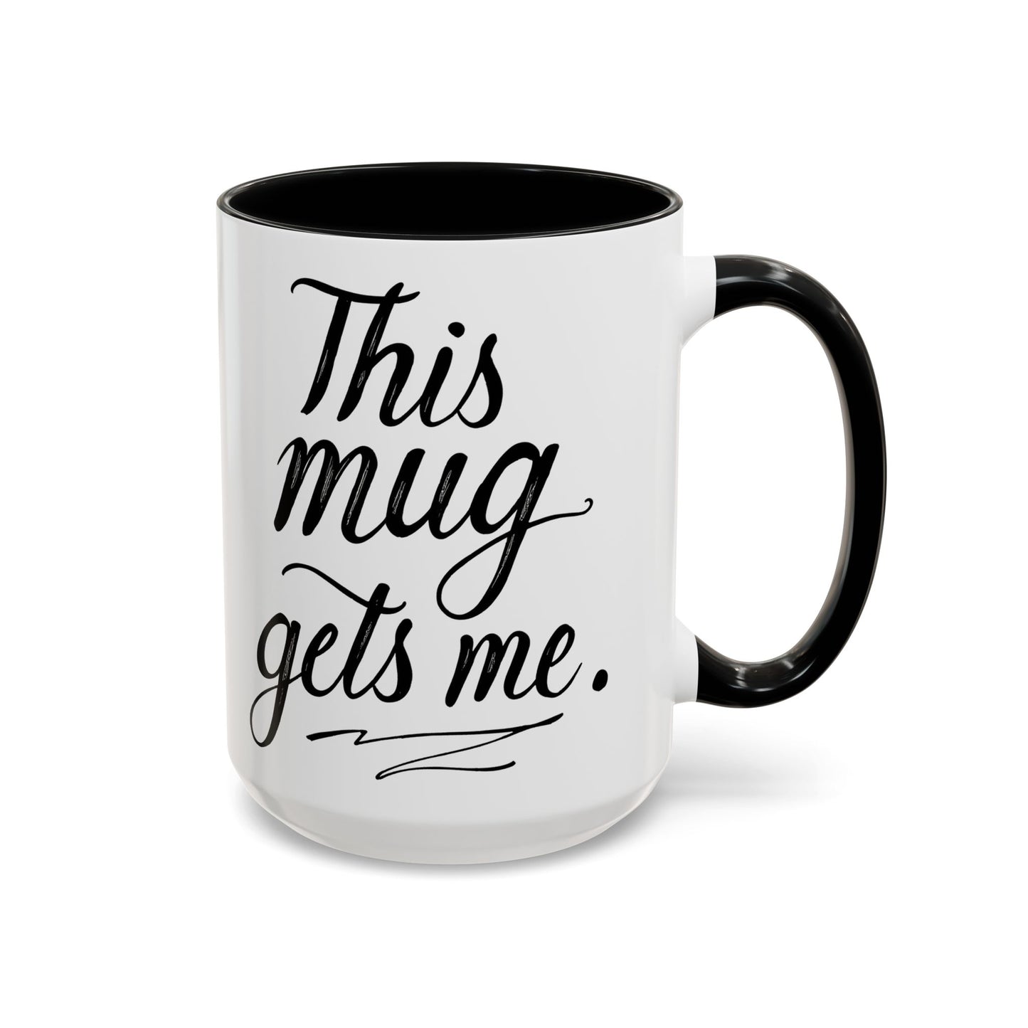 This Mug Gets Me - Accent Coffee Mug for Coffee Lovers