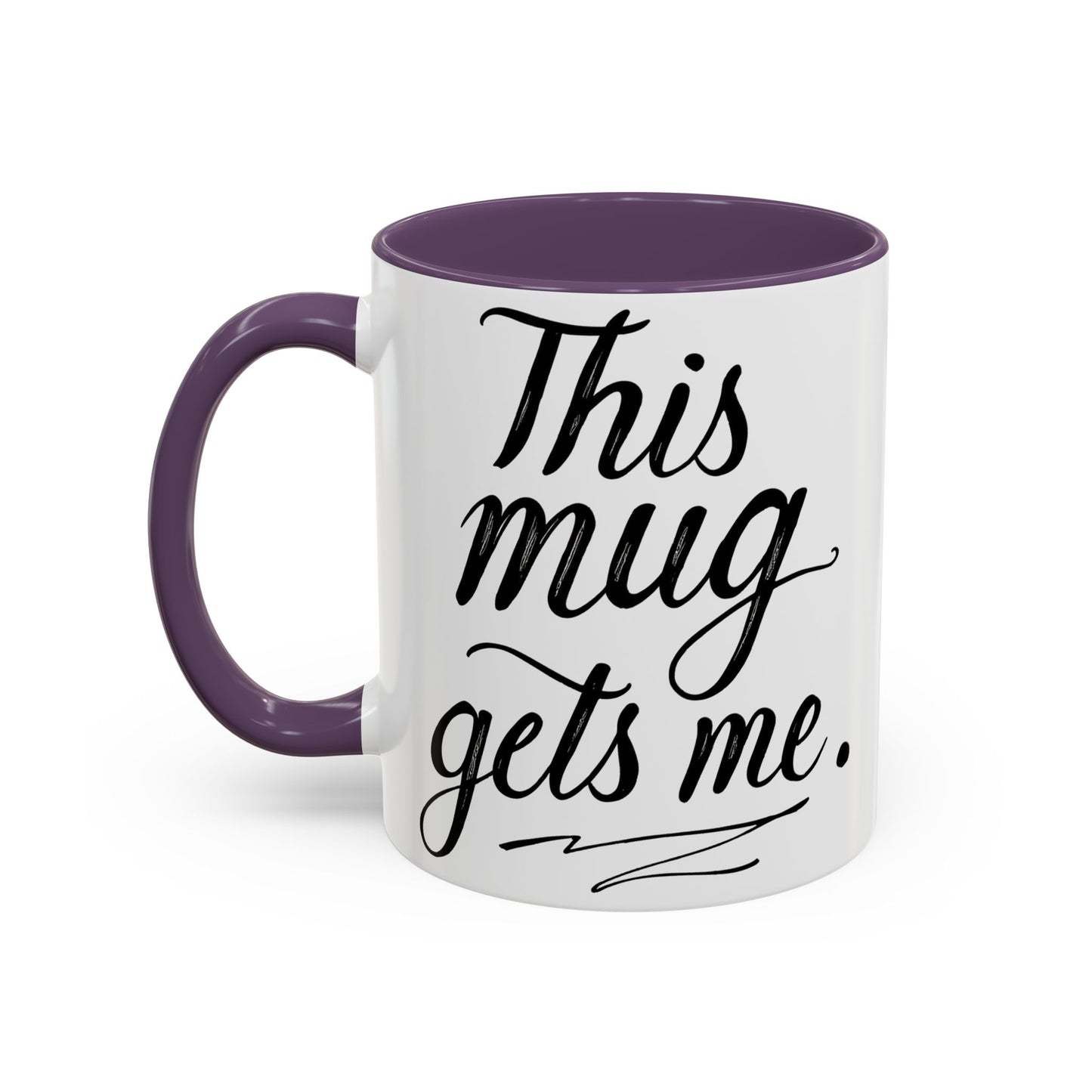 This Mug Gets Me - Accent Coffee Mug for Coffee Lovers
