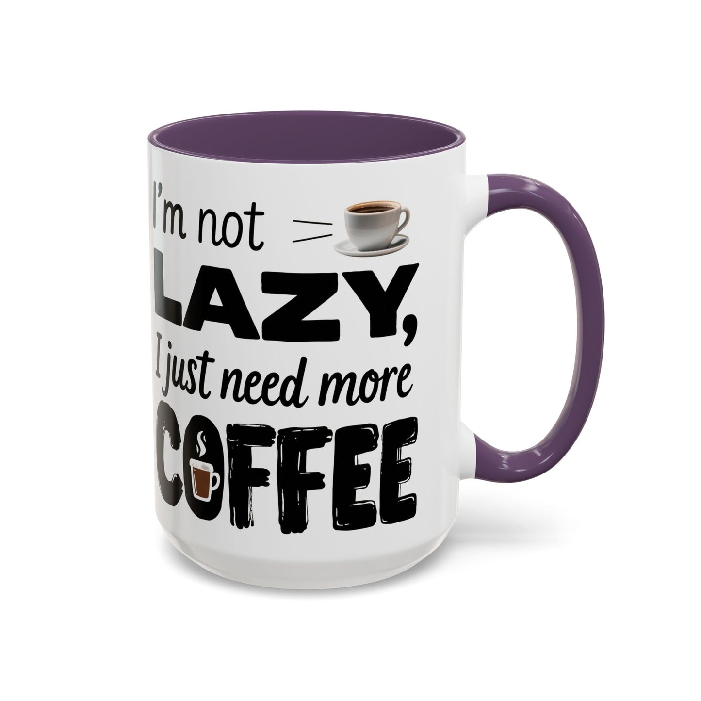 I'm Not Lazy Just Need More Coffee, Gift for Coffee Lovers, Home Office Mug, Unique Ceramic Cup