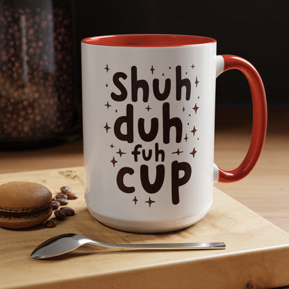Funny Accent Coffee Mug - "Shuh Duh Fuh Cup" - Perfect for Coffee Lovers and Gift Giving