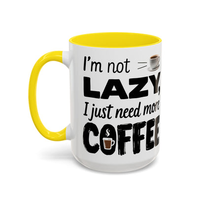 I'm Not Lazy Just Need More Coffee, Gift for Coffee Lovers, Home Office Mug, Unique Ceramic Cup