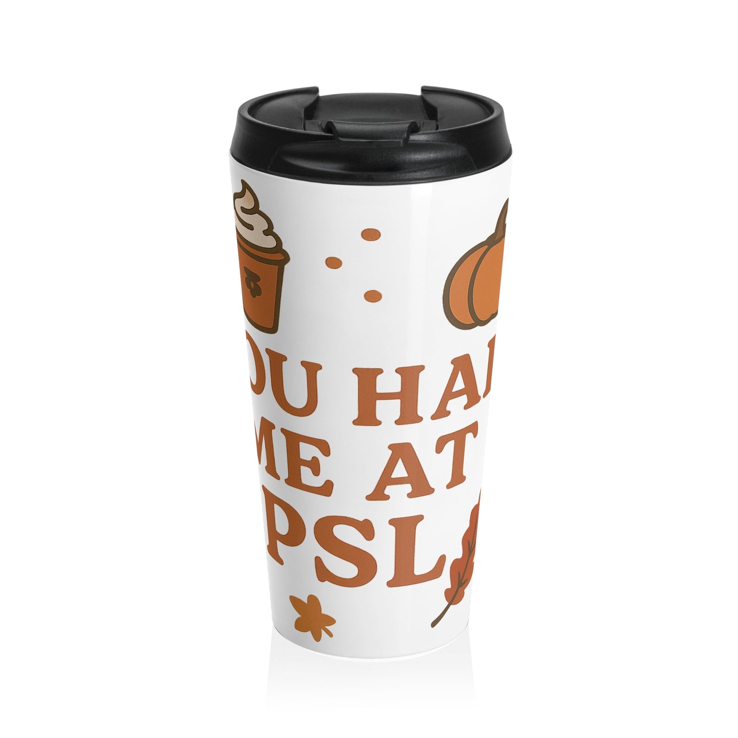 You had me at PSL - Autumn Vibes Travel Mug - Perfect for Coffee Lovers, Fall Decor, Gift for Friends, Pumpkin Spice, Travel Cup
