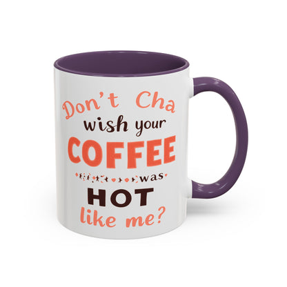 Wish your Coffee was Hot like Me - Humorous Coffee Mug