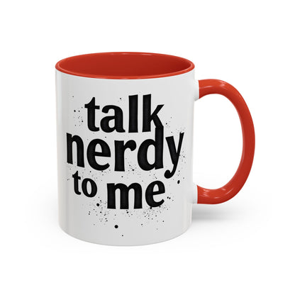 Talk Nerdy to Me - Accent Coffee Mug - Fun Gift for Geeks