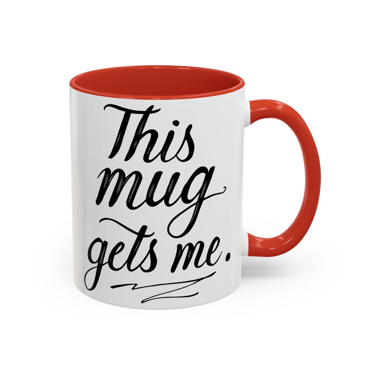 This Mug Gets Me - Accent Coffee Mug for Coffee Lovers