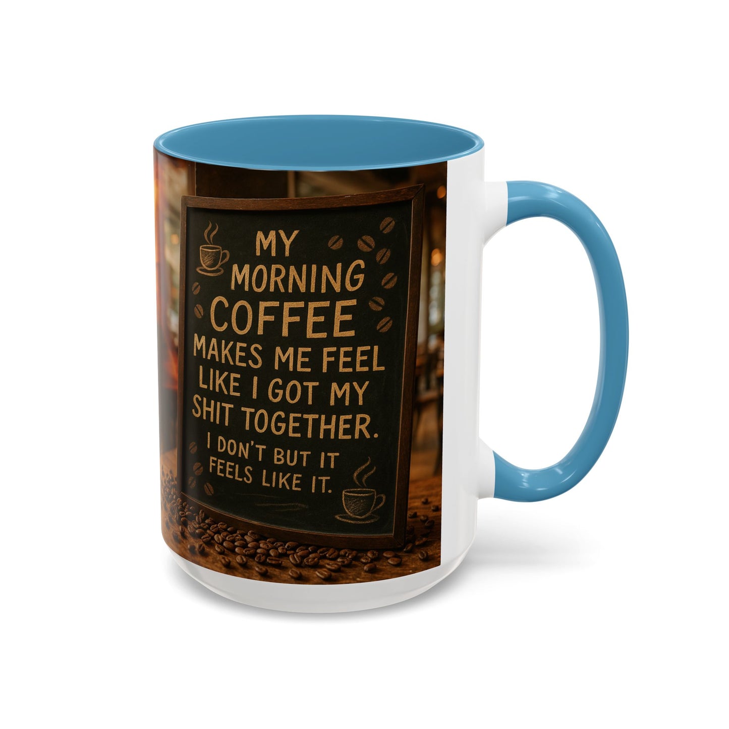 Coffee Makes Me Feel Like I Got My Shit Together I Don't - Funny Coffee Mug, Coffee Gift, Morning Boost Mug, Coffee Addict Present