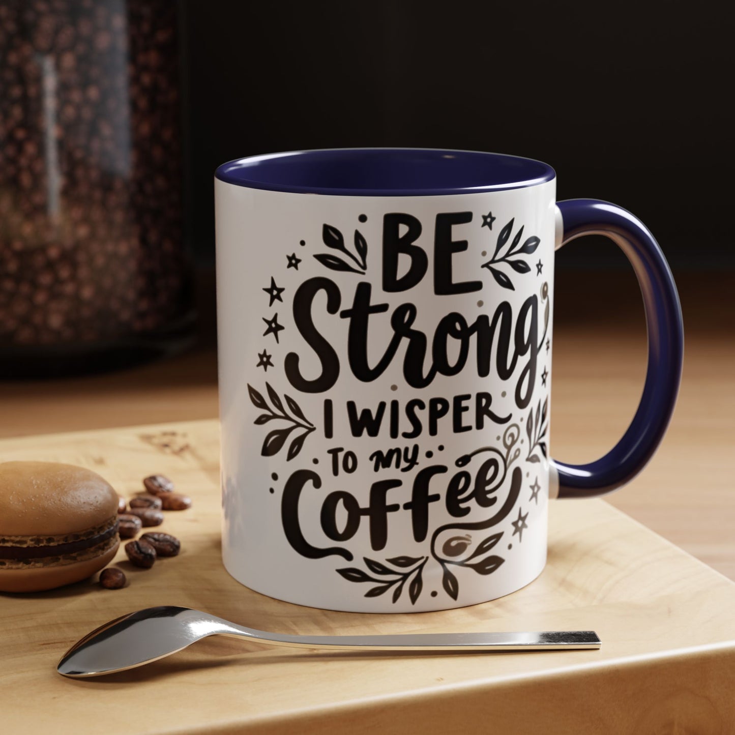Motivational Coffee Mug - Be Strong, I Whisper to My Coffee - 11oz & 15oz
