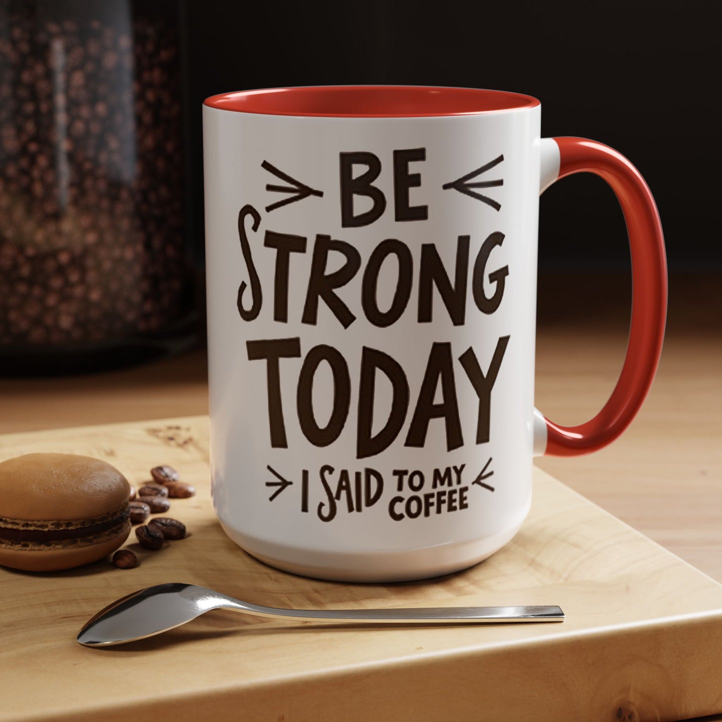 Be Strong Today Coffee Mug - Inspirational Ceramic Mug for Daily Motivation - Perfect Gift for Coffee Lovers
