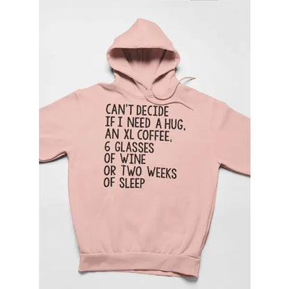 Can't Decide If I Need A Hug An XL Coffee 6 Glasses Of Wine Hoodie - Mug World