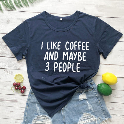 I Like Coffee And Maybe 3 People Casual Short-sleeved T-shirt