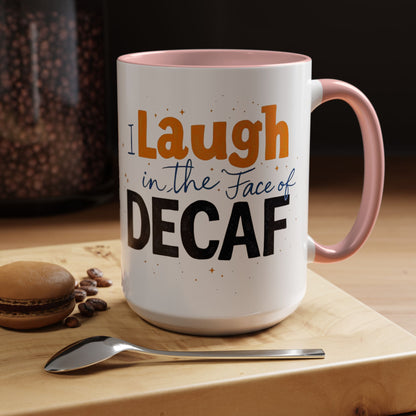Laugh in the face of Decaf - Humorous Coffee Mug