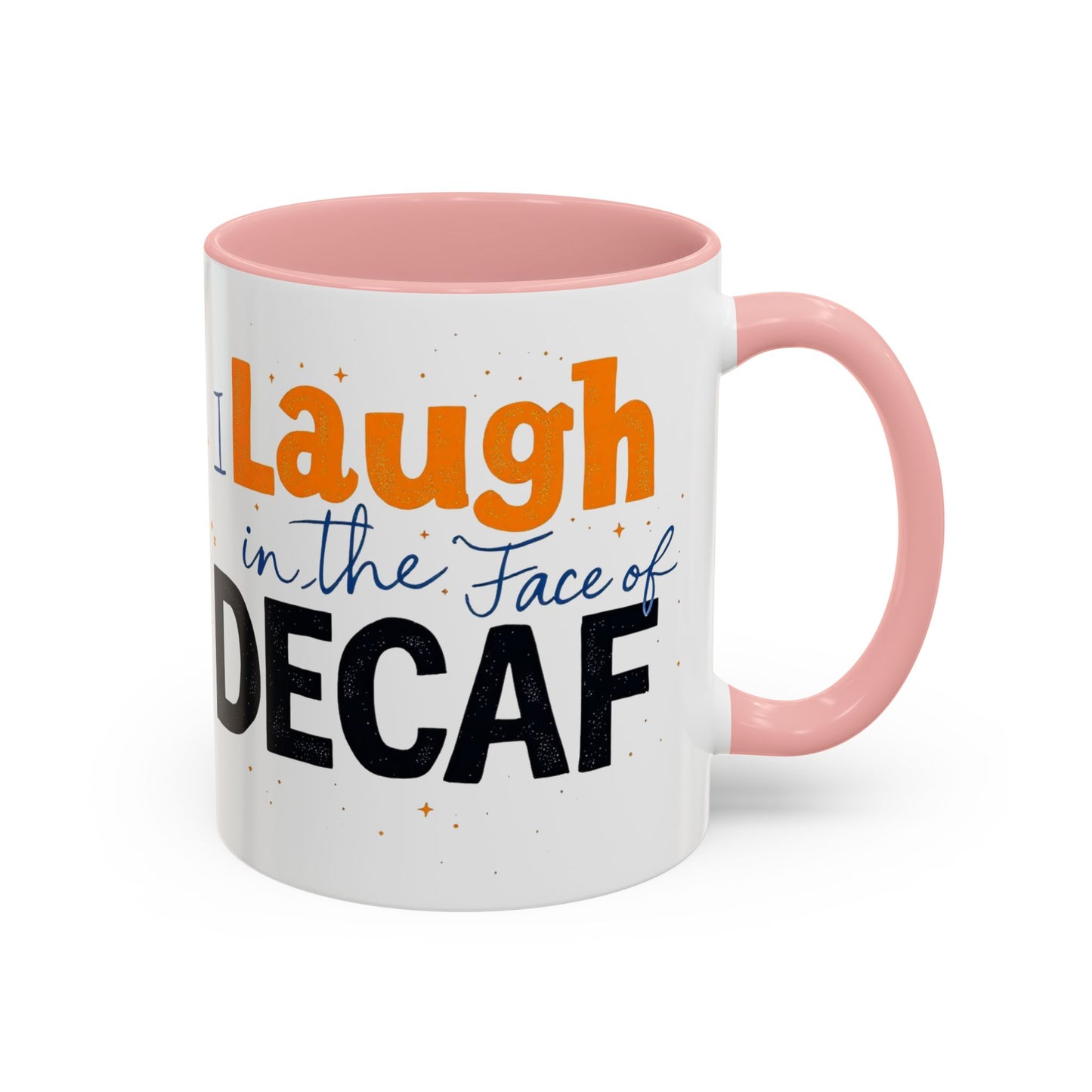 Laugh in the face of Decaf - Humorous Coffee Mug