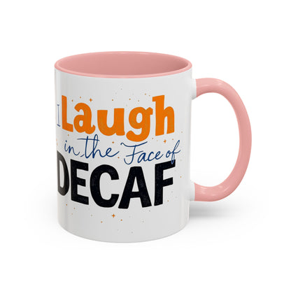 Laugh in the face of Decaf - Humorous Coffee Mug