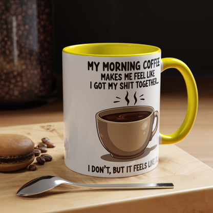 Funny Coffee Mug - 'My Morning Coffee Makes Me Feel Like I Got My Shit Together'