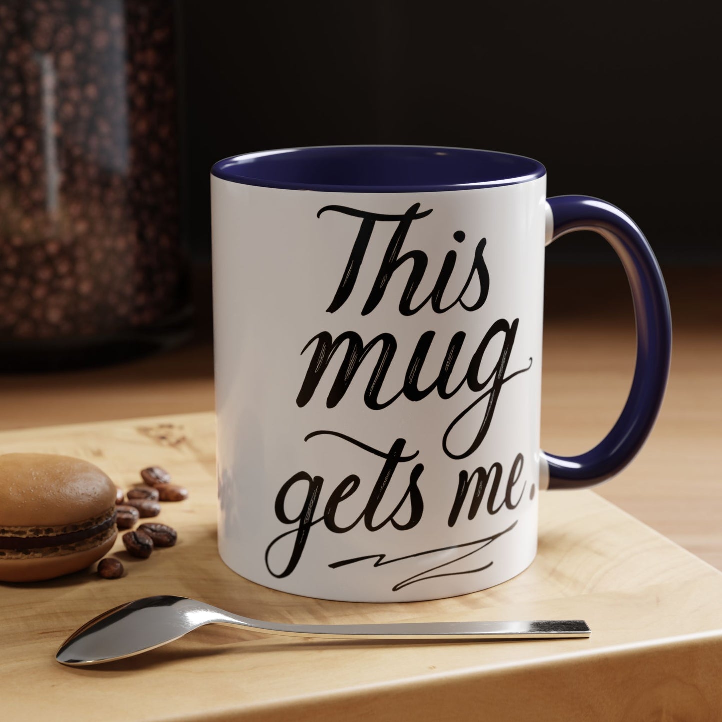 This Mug Gets Me - Accent Coffee Mug for Coffee Lovers