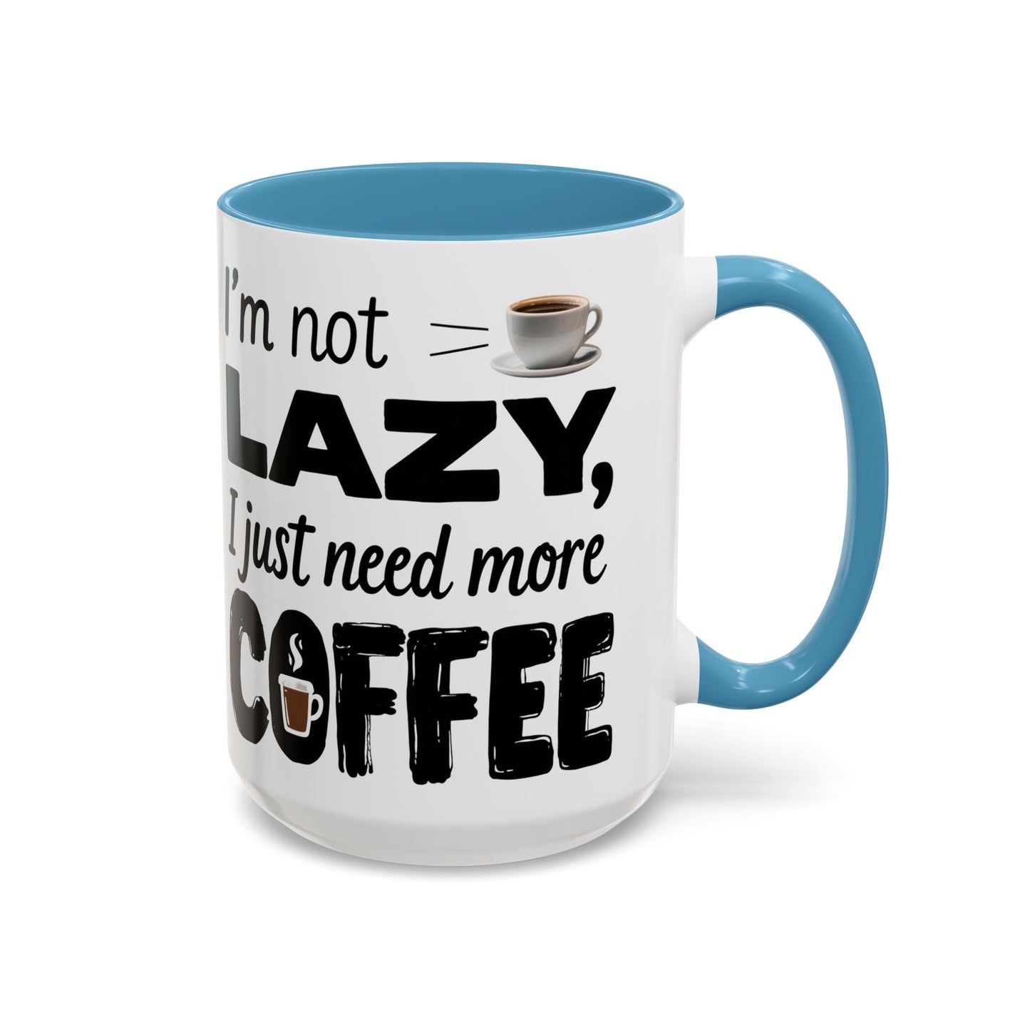 I'm Not Lazy Just Need More Coffee, Gift for Coffee Lovers, Home Office Mug, Unique Ceramic Cup