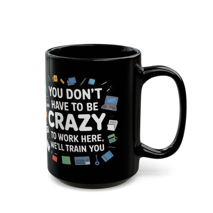 You Don't Have to Be Crazy To Work Here Funny Office Mug, Unique Coffee Cup Gift for Coworkers, Playful Desk Decor