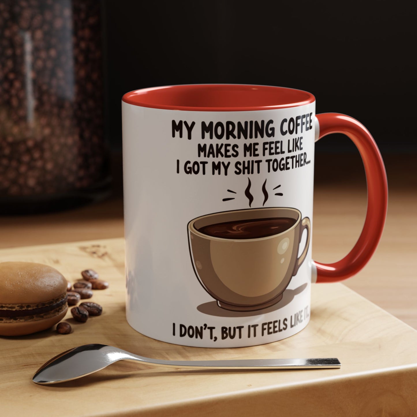 Funny Coffee Mug - 'My Morning Coffee Makes Me Feel Like I Got My Shit Together'