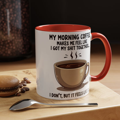 Funny Coffee Mug - 'My Morning Coffee Makes Me Feel Like I Got My Shit Together'