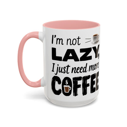 I'm Not Lazy Just Need More Coffee, Gift for Coffee Lovers, Home Office Mug, Unique Ceramic Cup