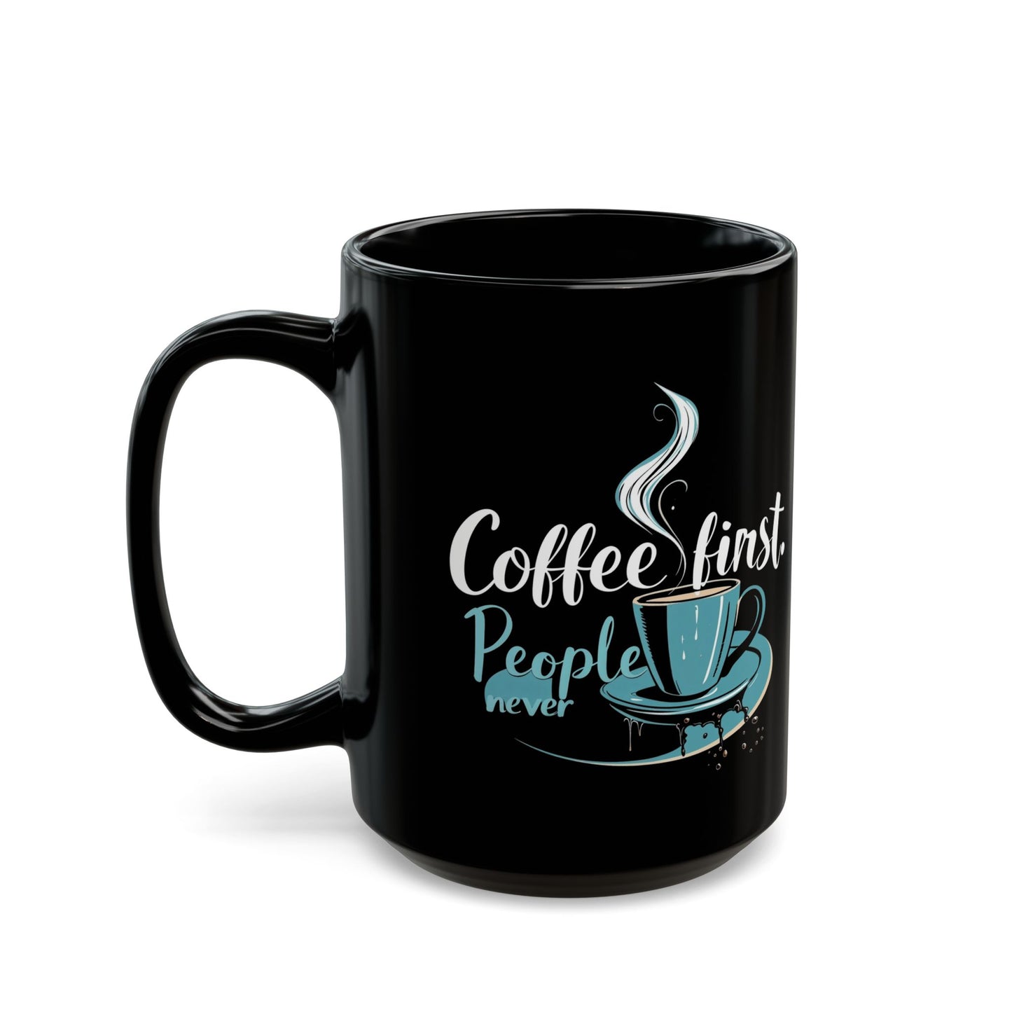 Coffee First People Never Mug - Cute Coffee Lover Gift