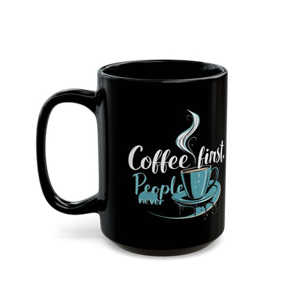 Coffee First People Never Mug - Cute Coffee Lover Gift