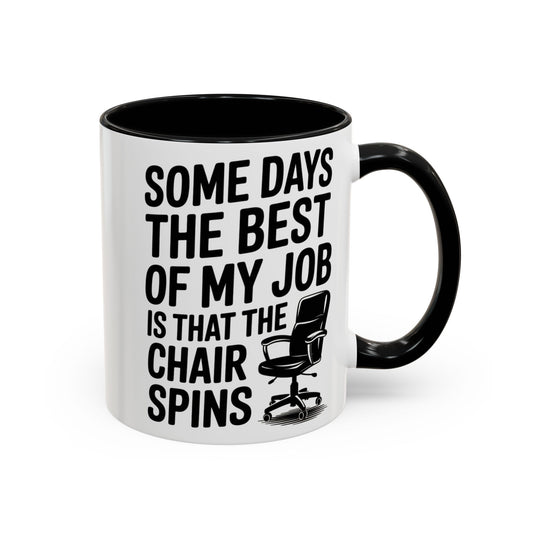 Some Days the Best Part is The Chair Spins Funny Office Coffee Mug, Inspirational Mug, Gift for Coworkers, Home Office Desk Decor
