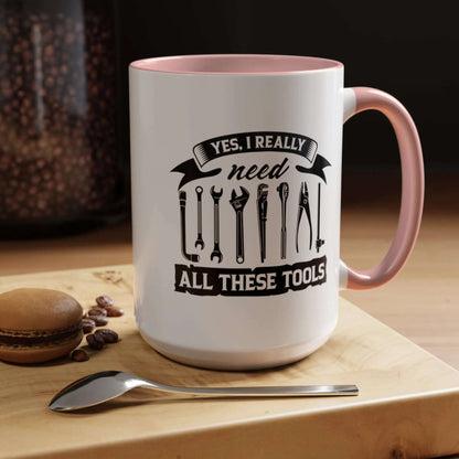 Yes I Really Need All These Tools Mechanics Mug 11oz/15oz - Mug World