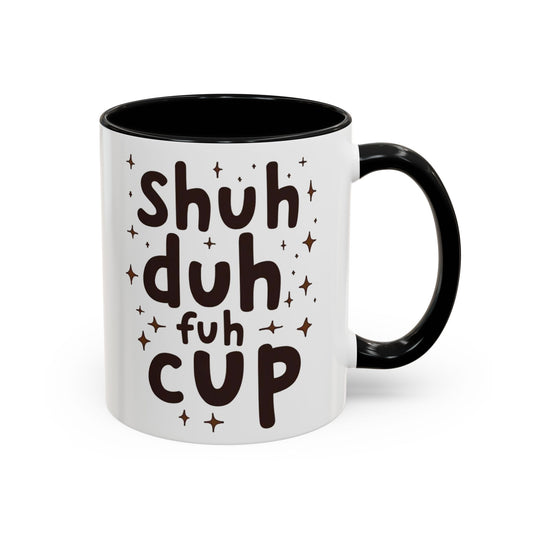Funny Accent Coffee Mug - "Shuh Duh Fuh Cup" - Perfect for Coffee Lovers and Gift Giving