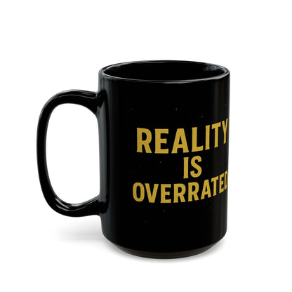 Reality Is Overrated Black Mug