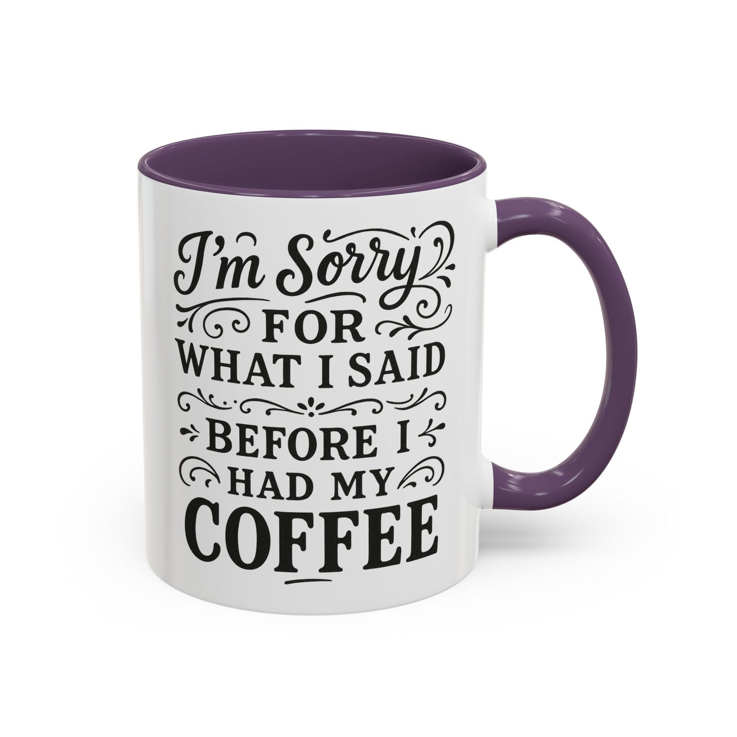 I'm Sorry for what I said before my coffee - Funny Coffee Mug