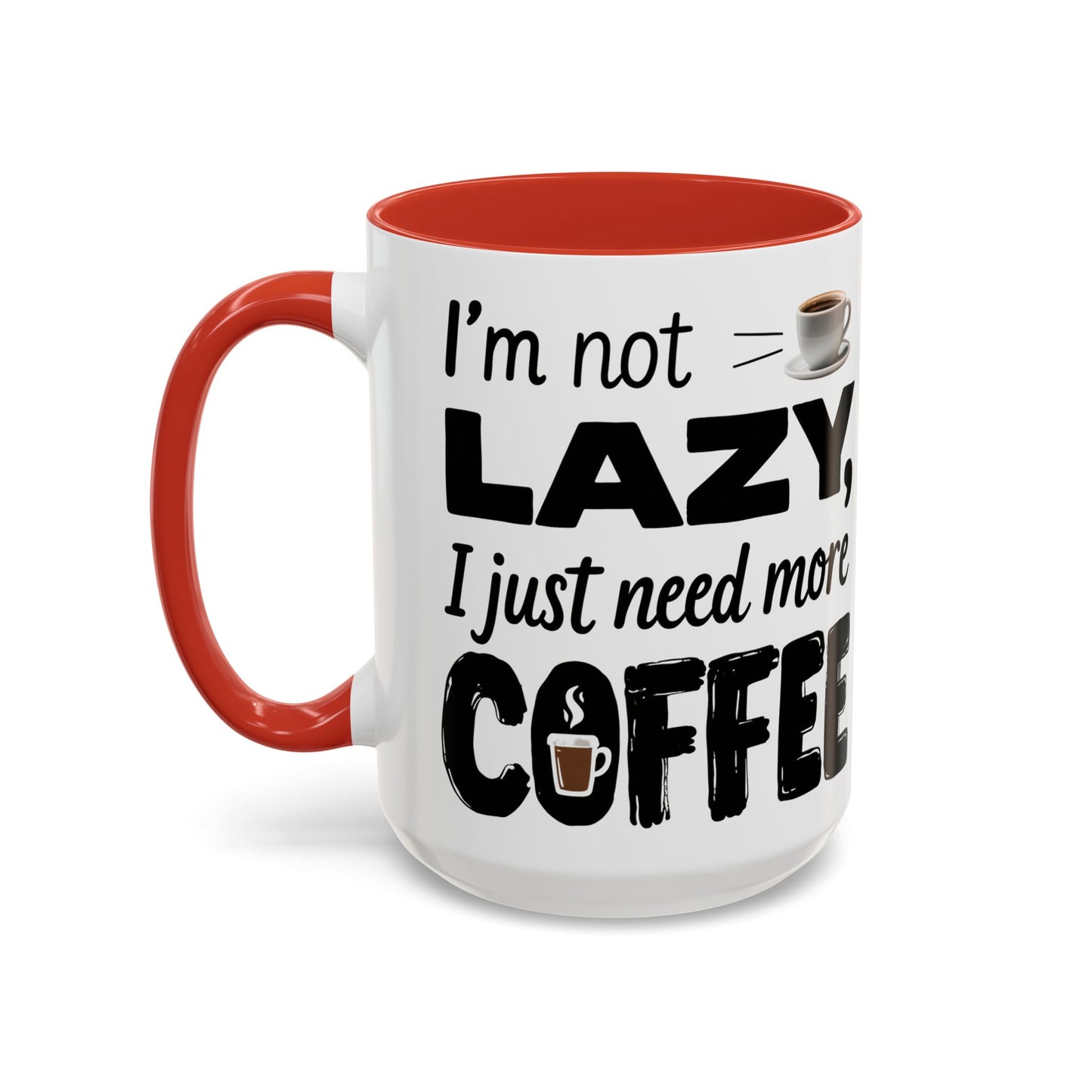 I'm Not Lazy Just Need More Coffee, Gift for Coffee Lovers, Home Office Mug, Unique Ceramic Cup