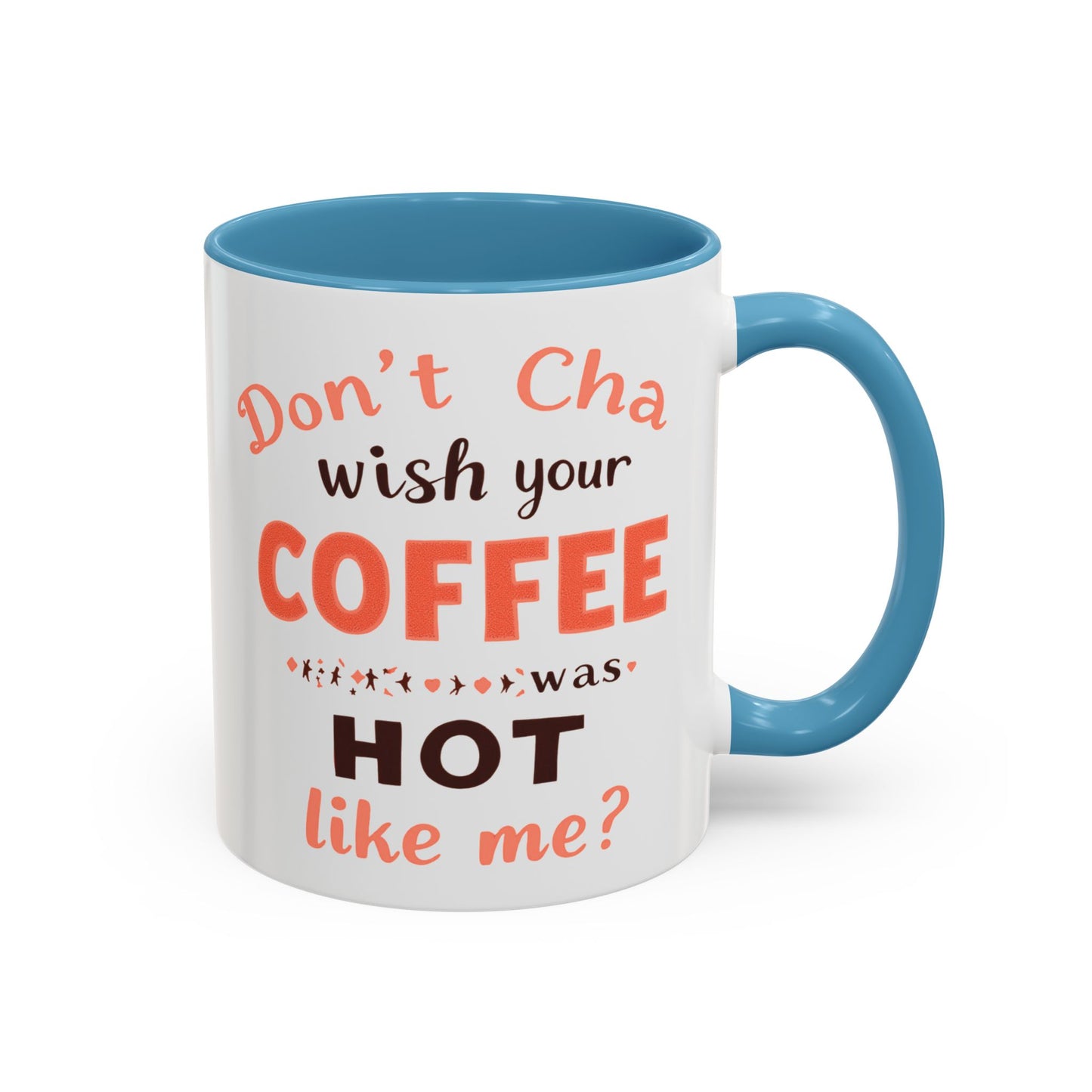 Wish your Coffee was Hot like Me - Humorous Coffee Mug
