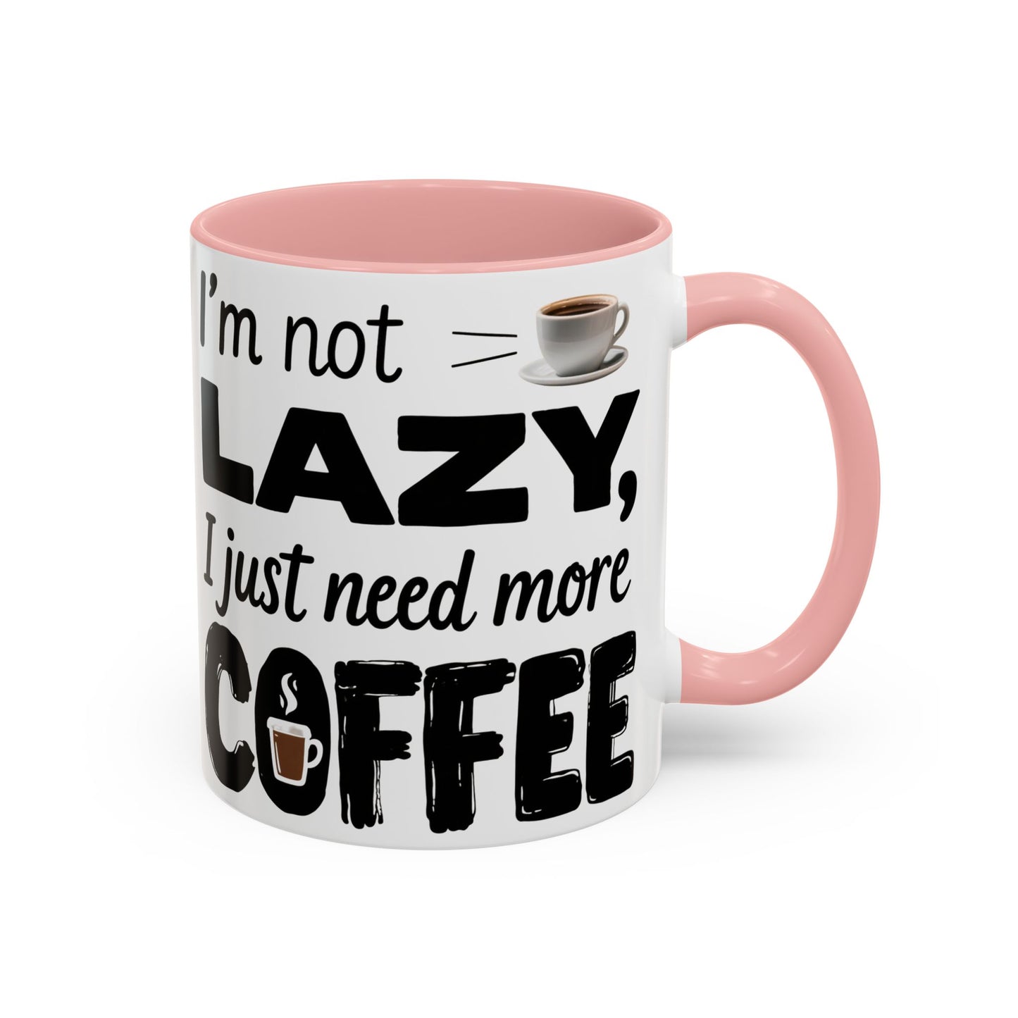 I'm Not Lazy Just Need More Coffee, Gift for Coffee Lovers, Home Office Mug, Unique Ceramic Cup