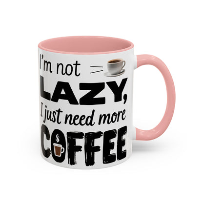 I'm Not Lazy Just Need More Coffee, Gift for Coffee Lovers, Home Office Mug, Unique Ceramic Cup