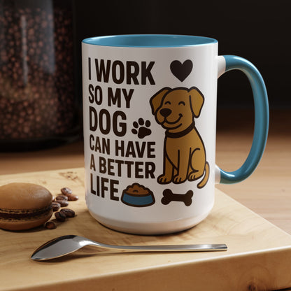 I Work So My Dog Can Have a Better Life, Pet Gift, Fun Coffee Cup, Dog Mom Gift, Animal Lover Mug