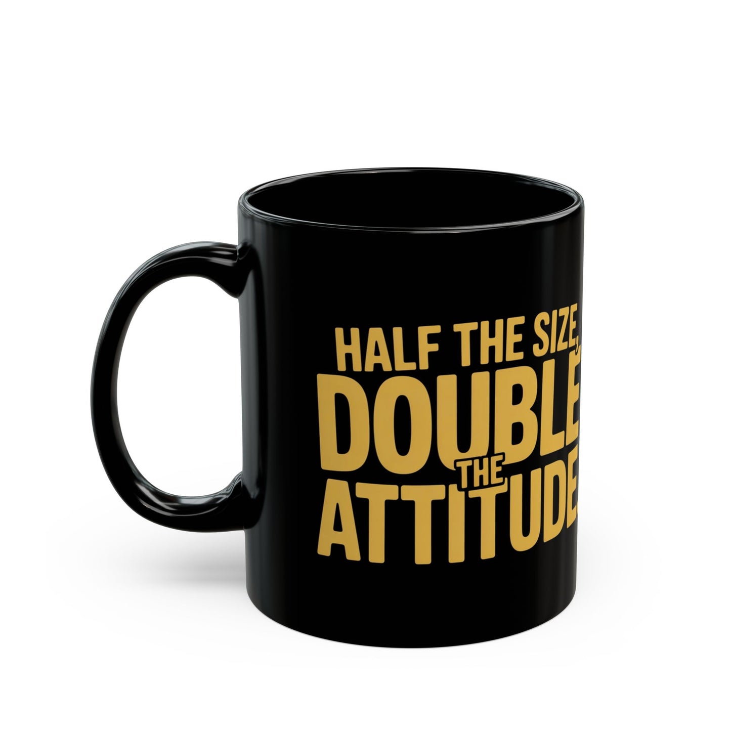 Half the Size, Double the Attitude Mug | Funny Coffee Cup, Gift for Coffee Lovers, Quirky Quote Mug, Humor Coffee Mug, Ideal for Birthdays