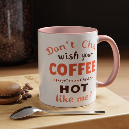 Wish your Coffee was Hot like Me - Humorous Coffee Mug