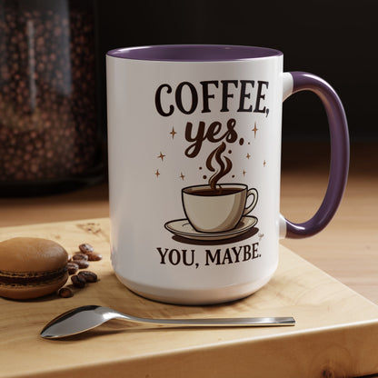 Coffee Lover's Accent Mug - 'Coffee, Yes. You, Maybe.'