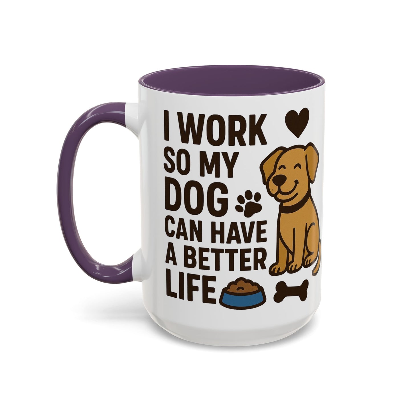 I Work So My Dog Can Have a Better Life, Pet Gift, Fun Coffee Cup, Dog Mom Gift, Animal Lover Mug