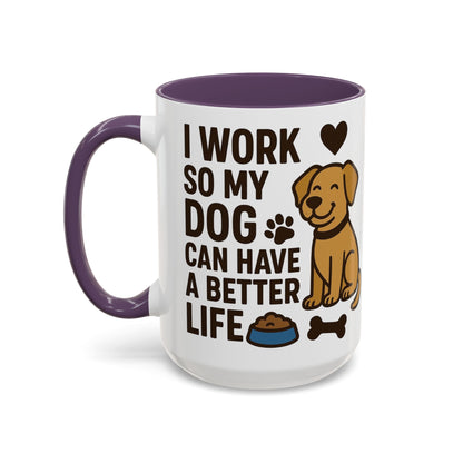 I Work So My Dog Can Have a Better Life, Pet Gift, Fun Coffee Cup, Dog Mom Gift, Animal Lover Mug