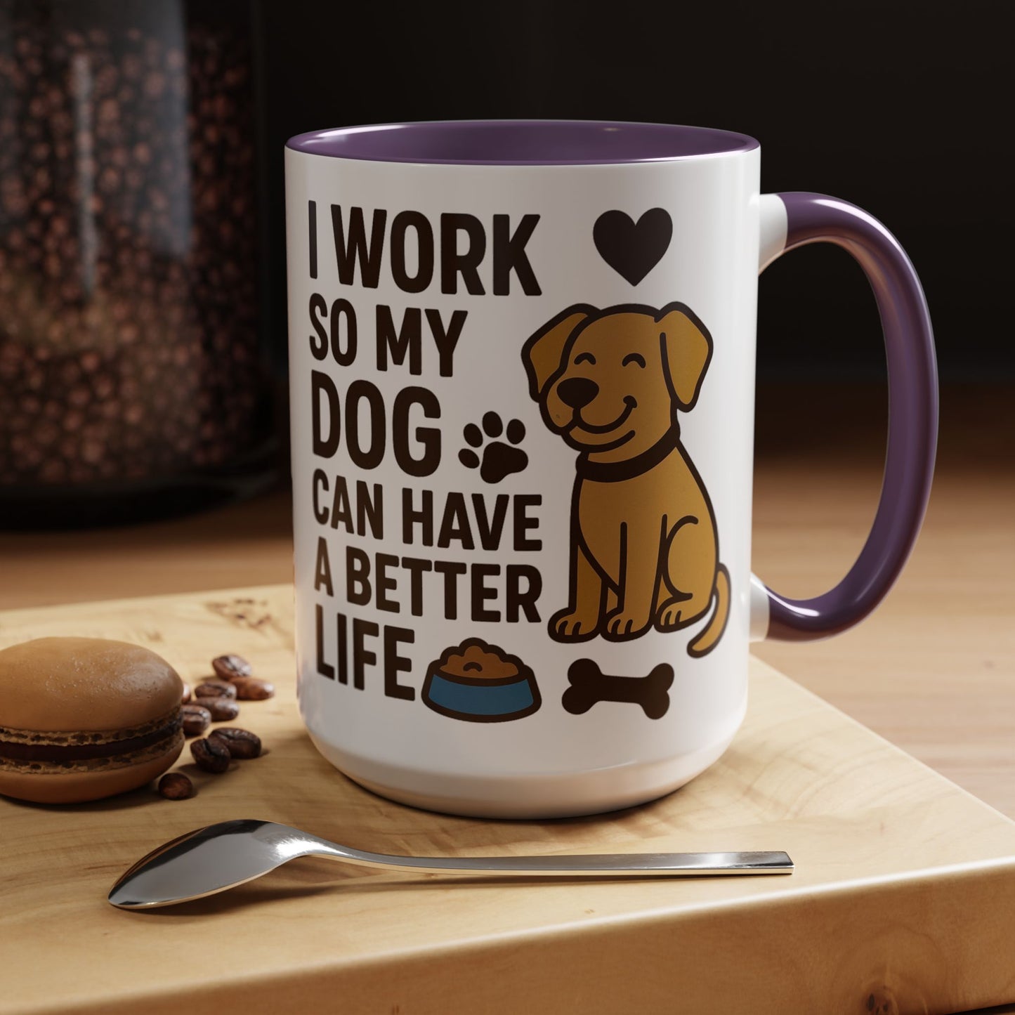I Work So My Dog Can Have a Better Life, Pet Gift, Fun Coffee Cup, Dog Mom Gift, Animal Lover Mug